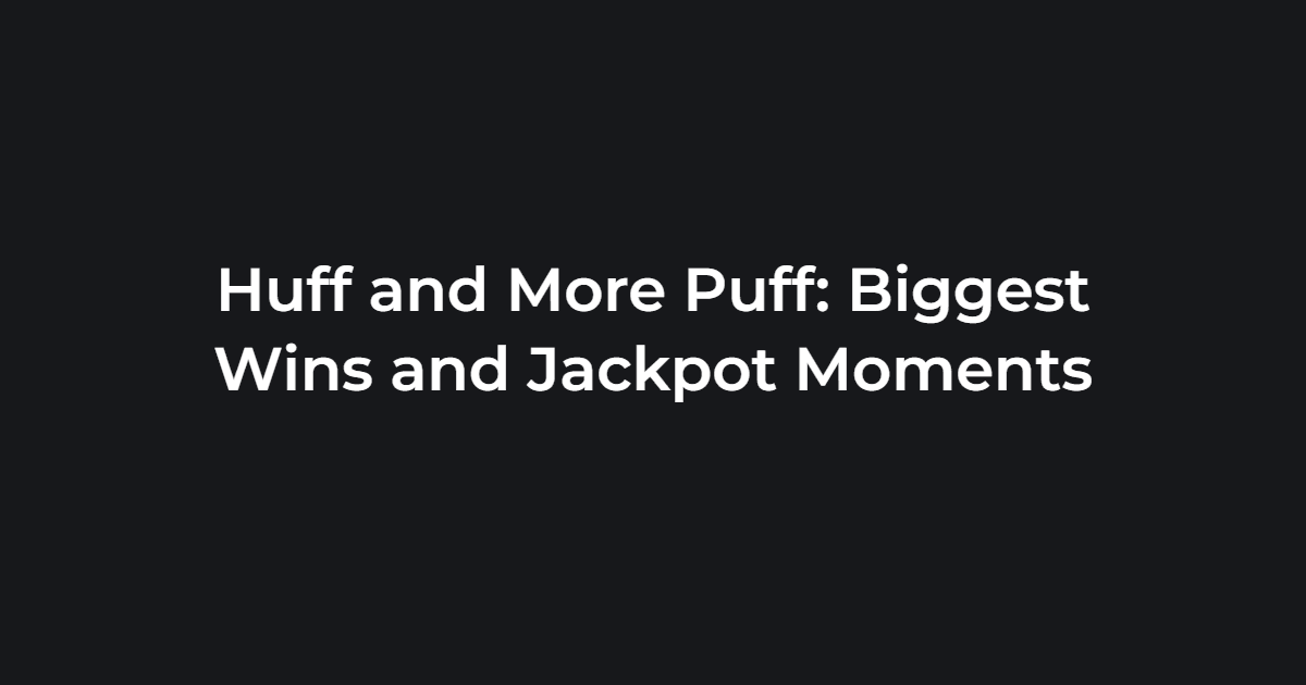 Huff and More Puff: Biggest Wins