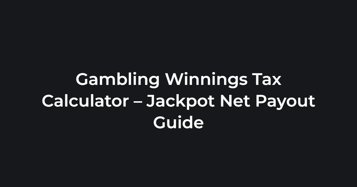 Gambling Winnings Tax Calculator – Net Jackpot After Tax