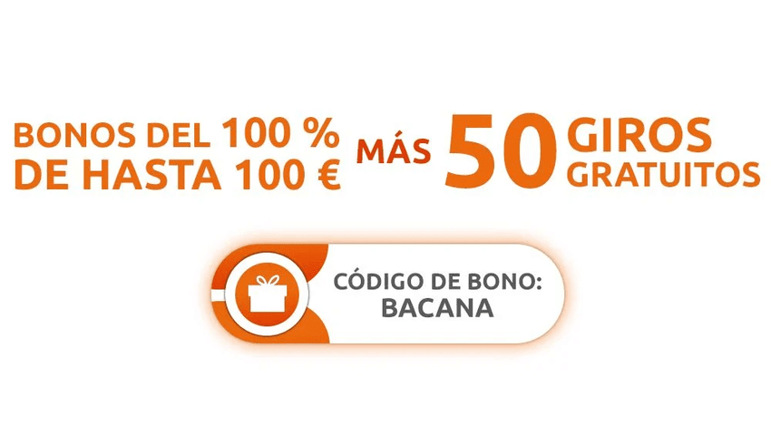 Bono de bienvenida de BacanaPlay Promoción de bienvenida de BacanaPlay con un bono del 100 % hasta 100 euros y 50 tiradas gratis.