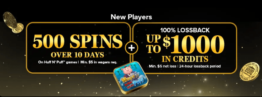 Golden Nugget Casino welcome bonus: get 500 bonus spins over 10 days on selected Huff N’ Puff slots plus a 100% lossback bonus up to $1,000 in credits